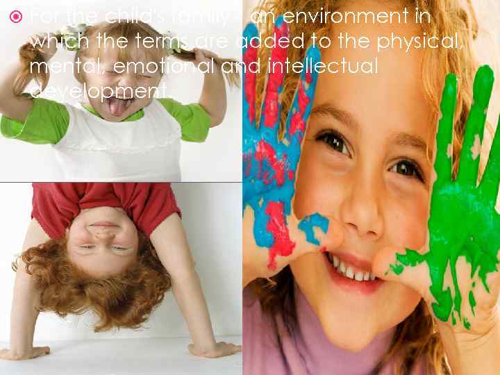  For the child's family - an environment in which the terms are added
