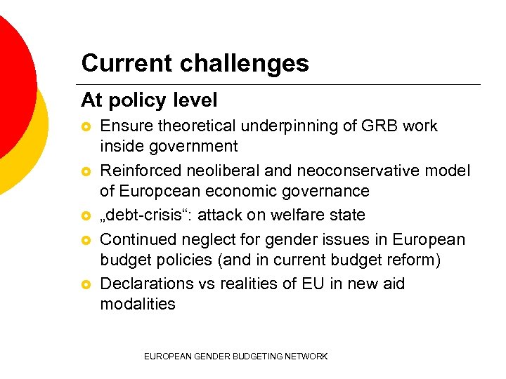 Current challenges At policy level £ £ £ Ensure theoretical underpinning of GRB work