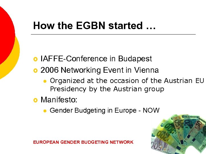 How the EGBN started … £ £ IAFFE-Conference in Budapest 2006 Networking Event in