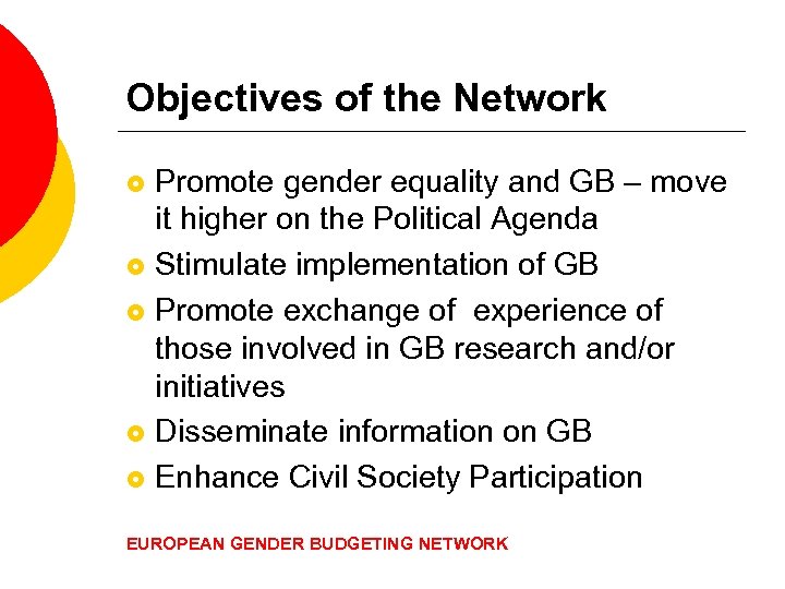Objectives of the Network Promote gender equality and GB – move it higher on