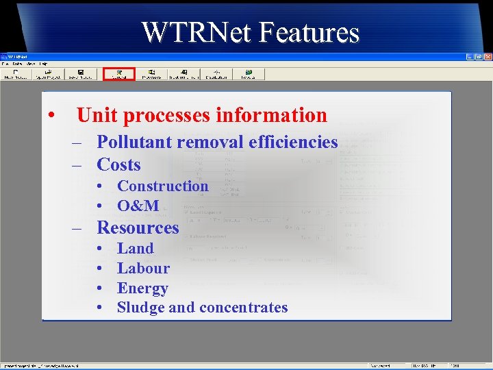 WTRNet Features • Unit processes information – Pollutant removal efficiencies – Costs • Construction