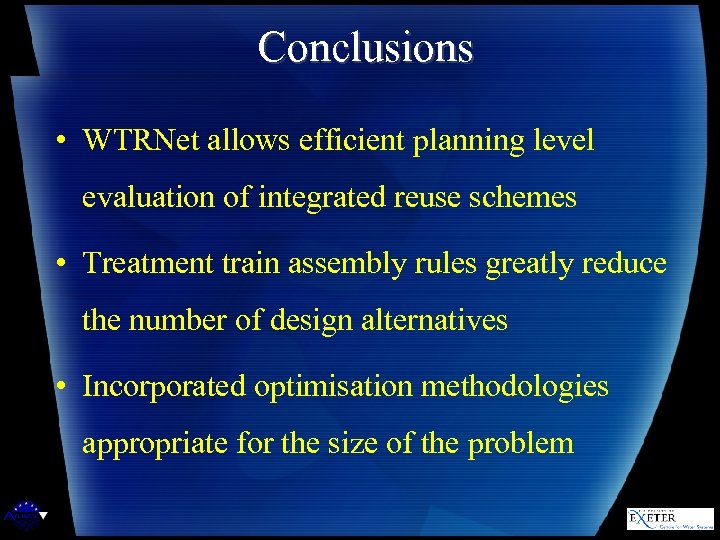 Conclusions • WTRNet allows efficient planning level evaluation of integrated reuse schemes • Treatment