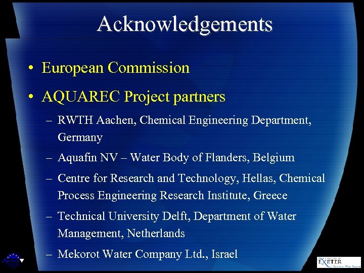 Acknowledgements • European Commission • AQUAREC Project partners – RWTH Aachen, Chemical Engineering Department,