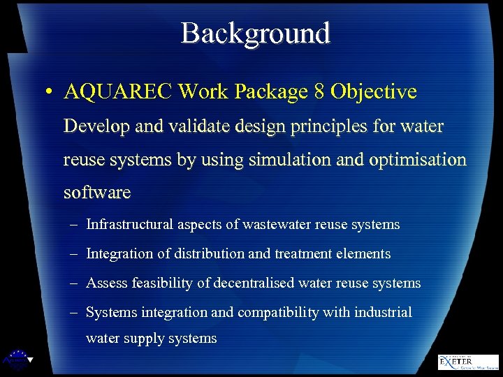 Background • AQUAREC Work Package 8 Objective Develop and validate design principles for water