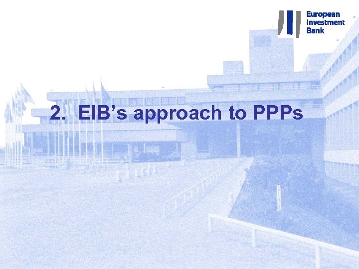 2. EIB’s approach to PPPs 1 