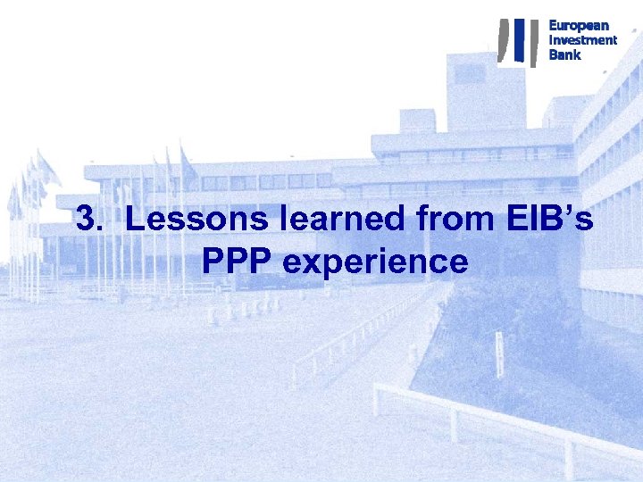 3. Lessons learned from EIB’s PPP experience 1 