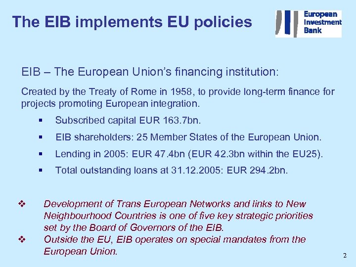 The EIB implements EU policies EIB – The European Union’s financing institution: Created by