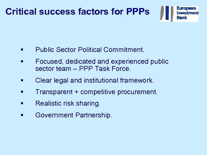 Critical success factors for PPPs § Public Sector Political Commitment. § Focused, dedicated and