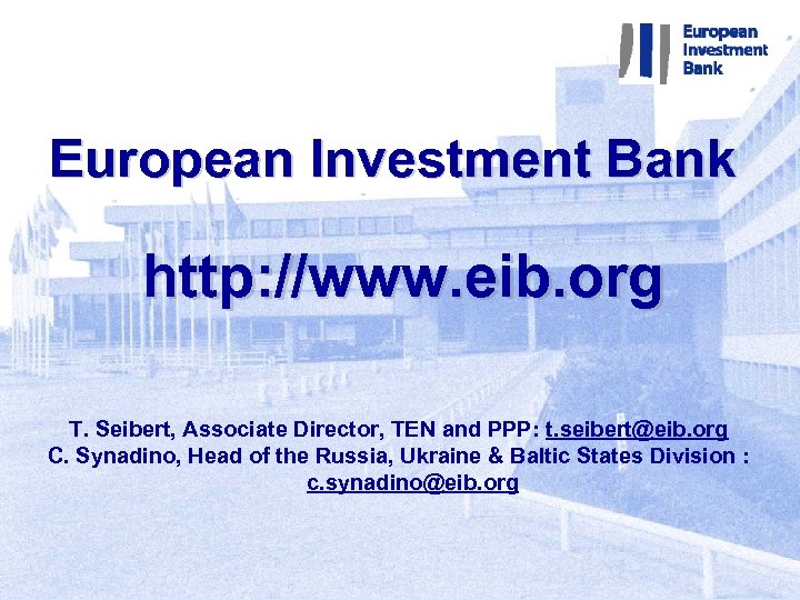 European Investment Bank http: //www. eib. org T. Seibert, Associate Director, TEN and PPP: