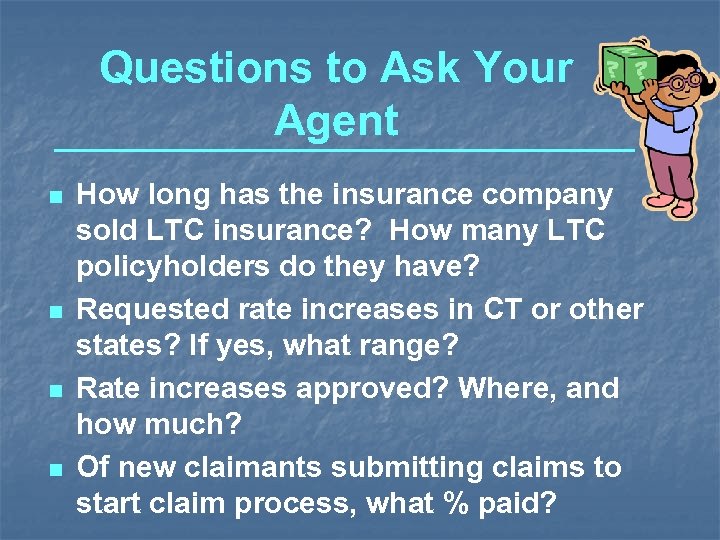 Questions to Ask Your Agent n n How long has the insurance company sold