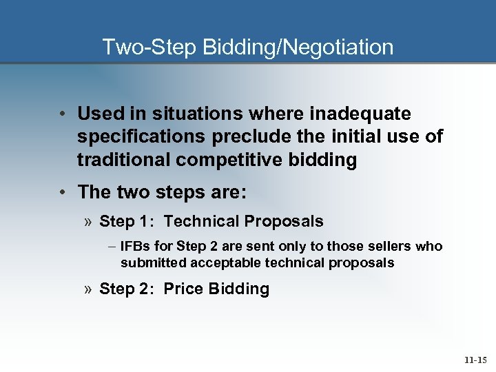 Two-Step Bidding/Negotiation • Used in situations where inadequate specifications preclude the initial use of