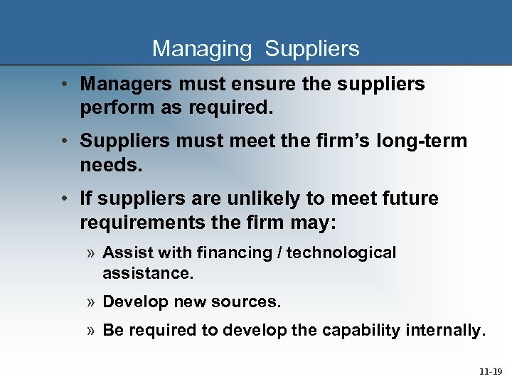 Managing Suppliers • Managers must ensure the suppliers perform as required. • Suppliers must
