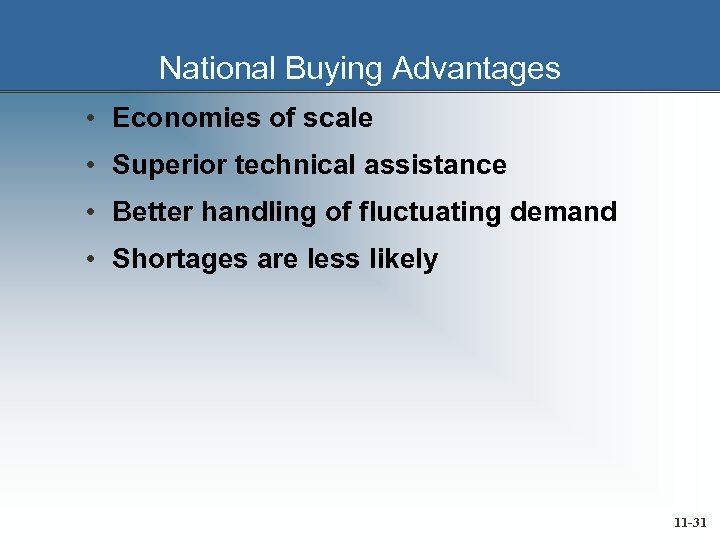 National Buying Advantages • Economies of scale • Superior technical assistance • Better handling