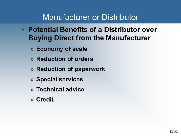Manufacturer or Distributor • Potential Benefits of a Distributor over Buying Direct from the