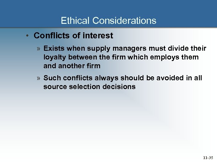 Ethical Considerations • Conflicts of interest » Exists when supply managers must divide their