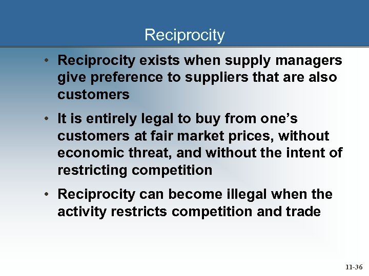 Reciprocity • Reciprocity exists when supply managers give preference to suppliers that are also