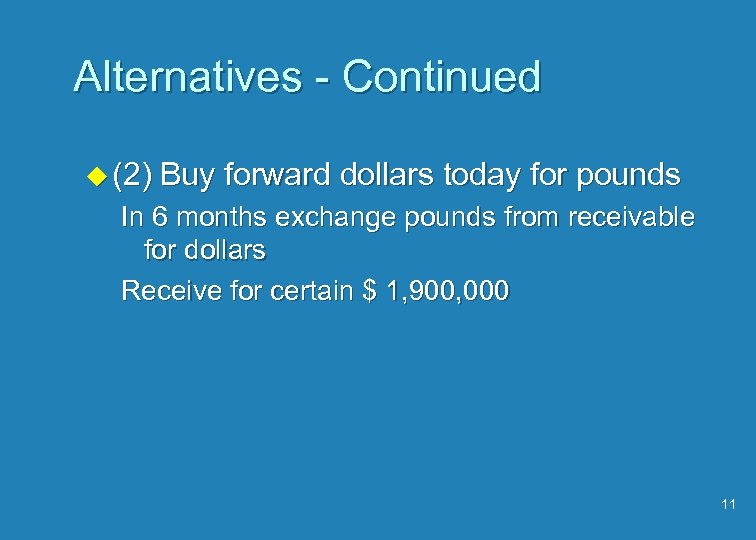 Alternatives - Continued u (2) Buy forward dollars today for pounds In 6 months