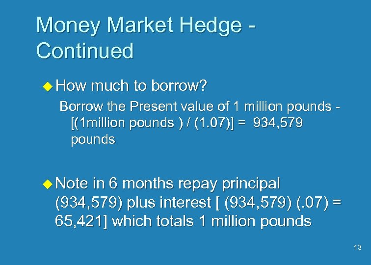 Money Market Hedge Continued u How much to borrow? Borrow the Present value of