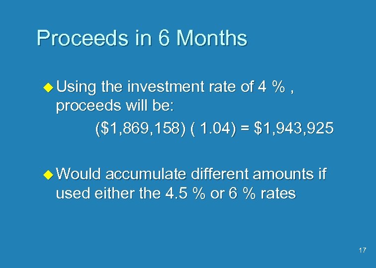 Proceeds in 6 Months u Using the investment rate of 4 % , proceeds