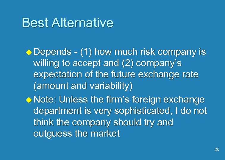 Best Alternative u Depends - (1) how much risk company is willing to accept