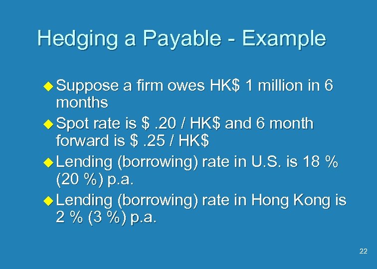 Hedging a Payable - Example u Suppose a firm owes HK$ 1 million in
