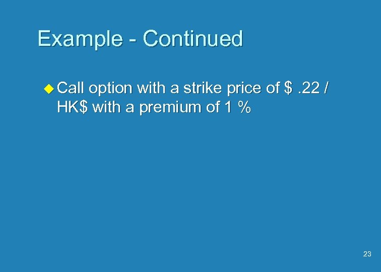 Example - Continued u Call option with a strike price of $. 22 /