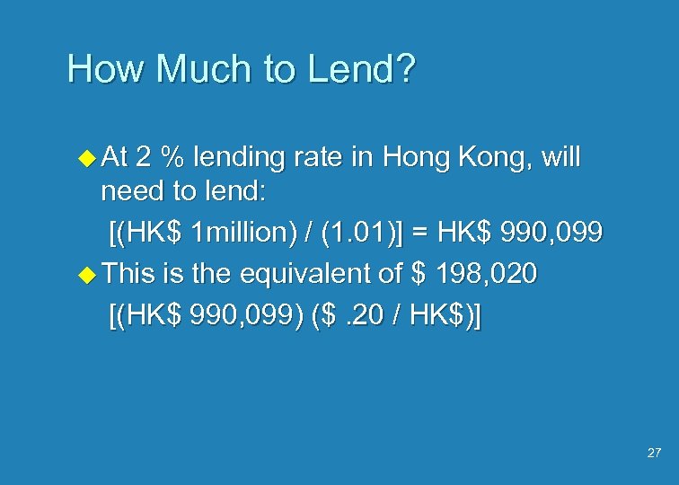 How Much to Lend? u At 2 % lending rate in Hong Kong, will