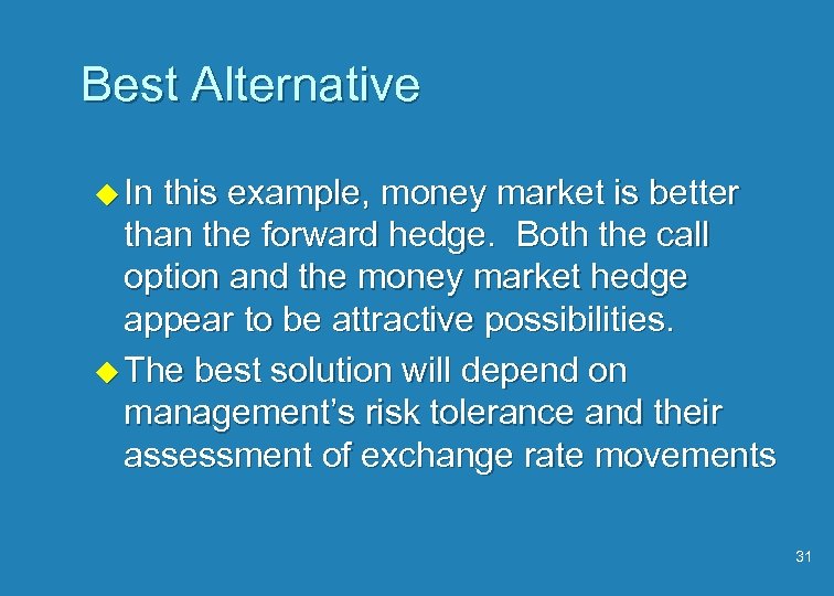 Best Alternative u In this example, money market is better than the forward hedge.