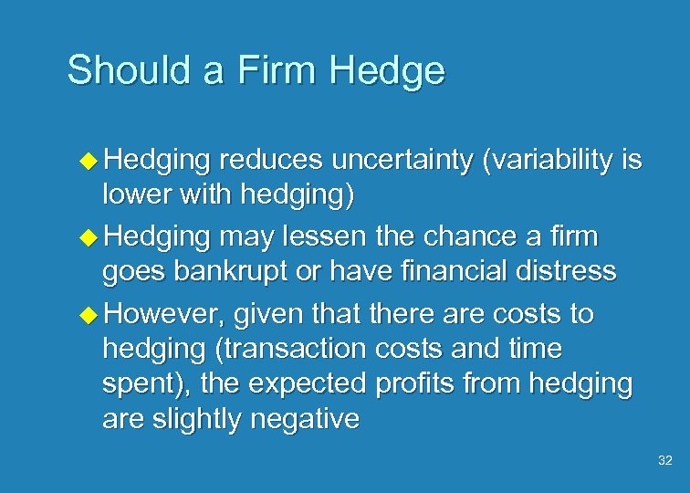 Should a Firm Hedge u Hedging reduces uncertainty (variability is lower with hedging) u