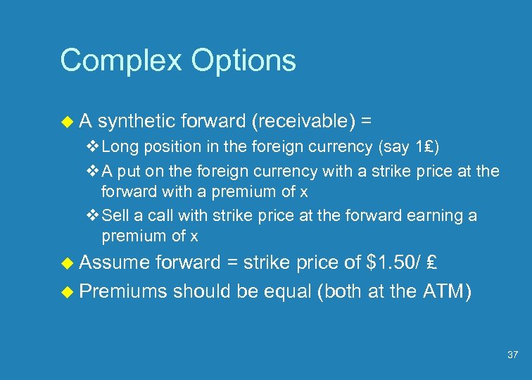 Complex Options u. A synthetic forward (receivable) = v. Long position in the foreign