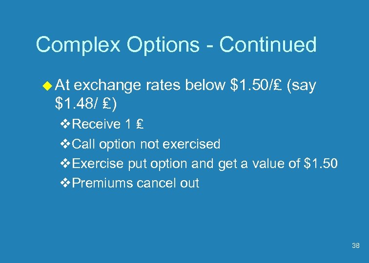 Complex Options - Continued u At exchange rates below $1. 50/₤ (say $1. 48/