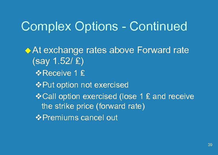 Complex Options - Continued u At exchange rates above Forward rate (say 1. 52/