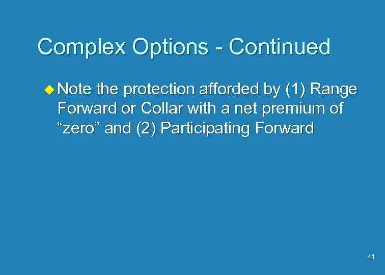 Complex Options - Continued u Note the protection afforded by (1) Range Forward or