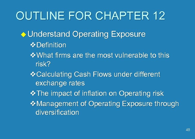 OUTLINE FOR CHAPTER 12 u Understand Operating Exposure v. Definition v. What firms are