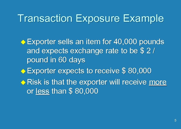 Transaction Exposure Example u Exporter sells an item for 40, 000 pounds and expects