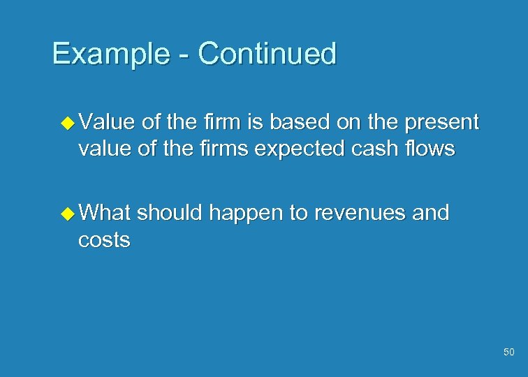 Example - Continued u Value of the firm is based on the present value