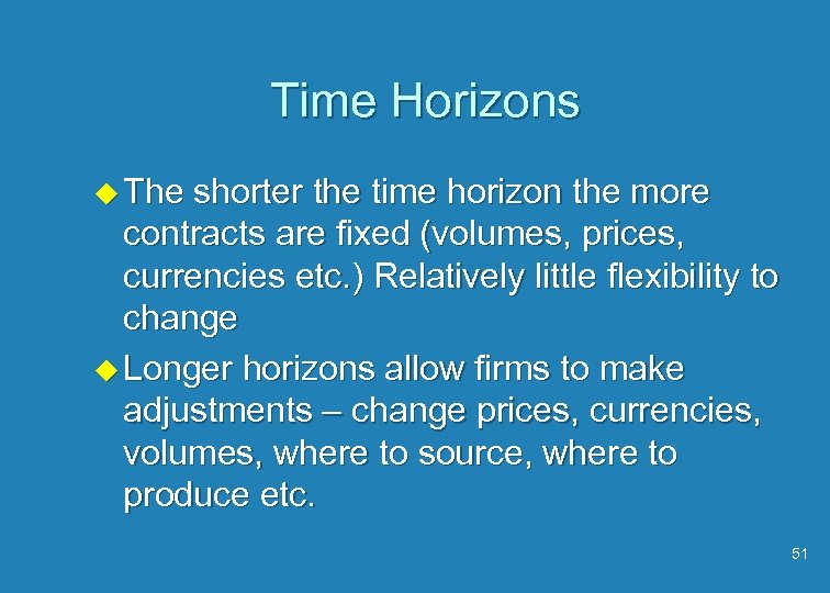 Time Horizons u The shorter the time horizon the more contracts are fixed (volumes,