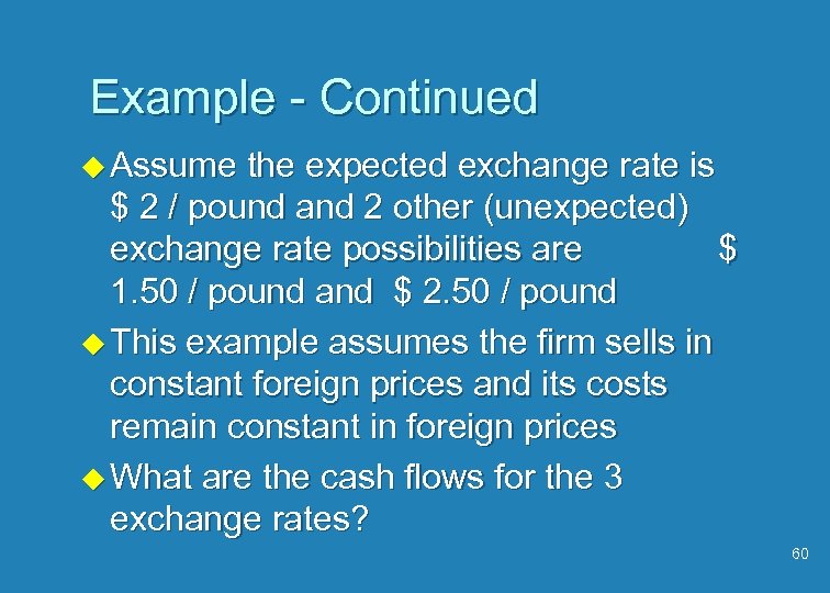 Example - Continued u Assume the expected exchange rate is $ 2 / pound