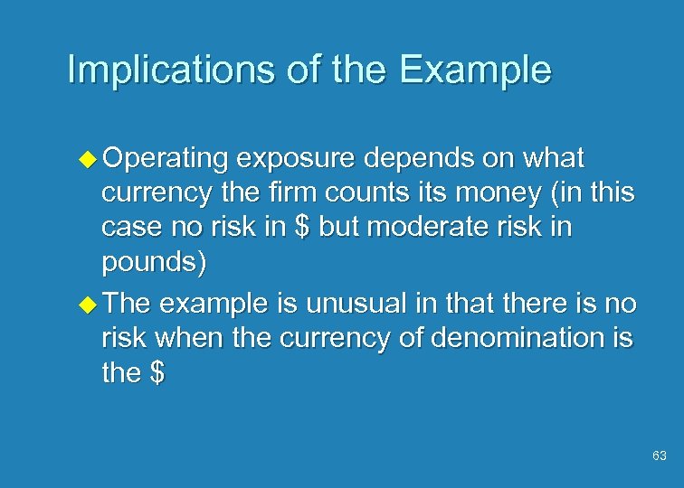 Implications of the Example u Operating exposure depends on what currency the firm counts
