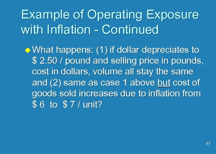 Example of Operating Exposure with Inflation - Continued u What happens: (1) if dollar