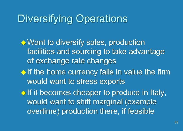 Diversifying Operations u Want to diversify sales, production facilities and sourcing to take advantage