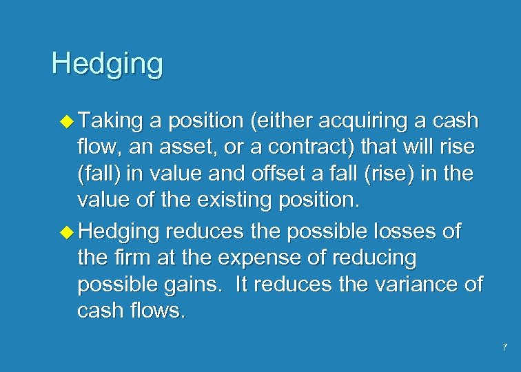 Hedging u Taking a position (either acquiring a cash flow, an asset, or a