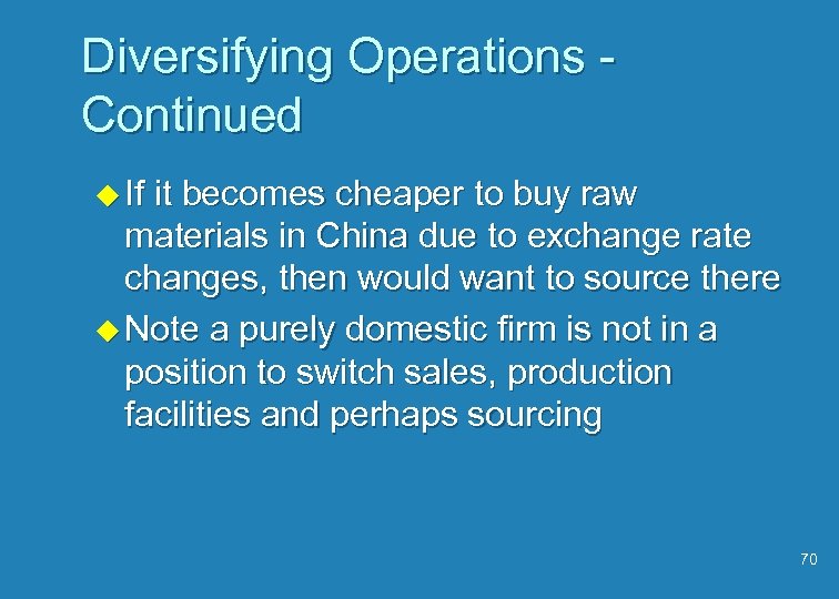 Diversifying Operations Continued u If it becomes cheaper to buy raw materials in China