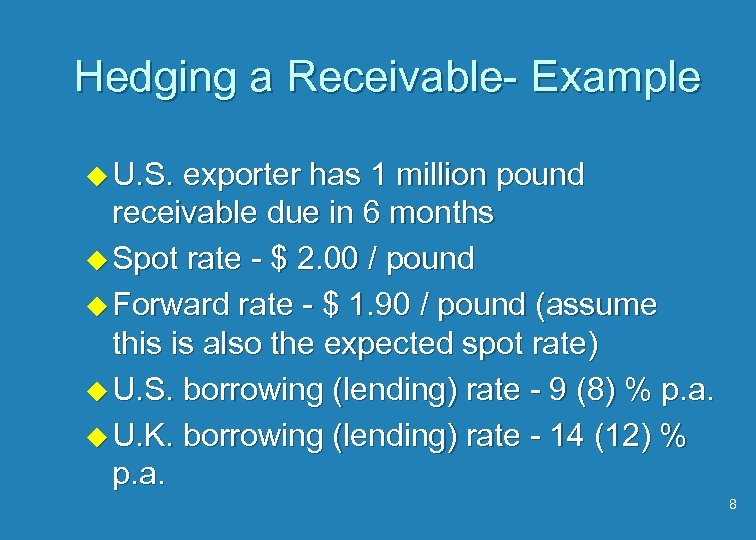 Hedging a Receivable- Example u U. S. exporter has 1 million pound receivable due