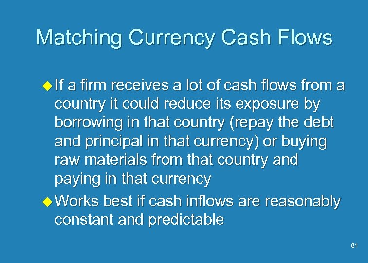 Matching Currency Cash Flows u If a firm receives a lot of cash flows