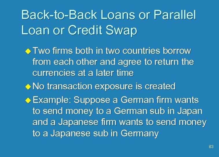 Back-to-Back Loans or Parallel Loan or Credit Swap u Two firms both in two