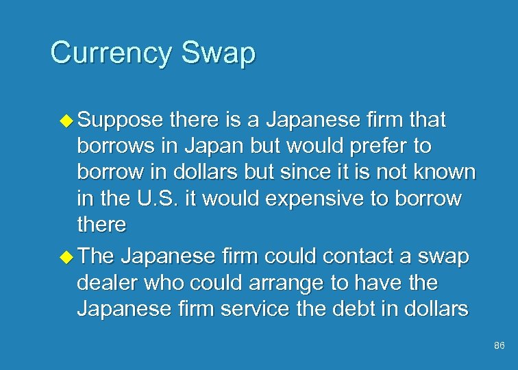 Currency Swap u Suppose there is a Japanese firm that borrows in Japan but