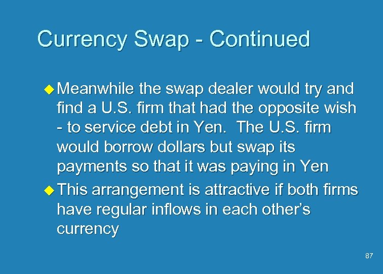 Currency Swap - Continued u Meanwhile the swap dealer would try and find a