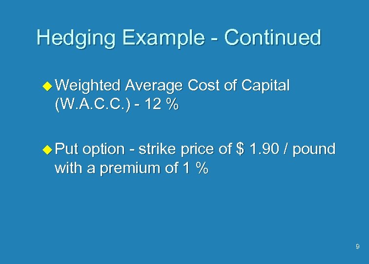 Hedging Example - Continued u Weighted Average Cost of Capital (W. A. C. C.