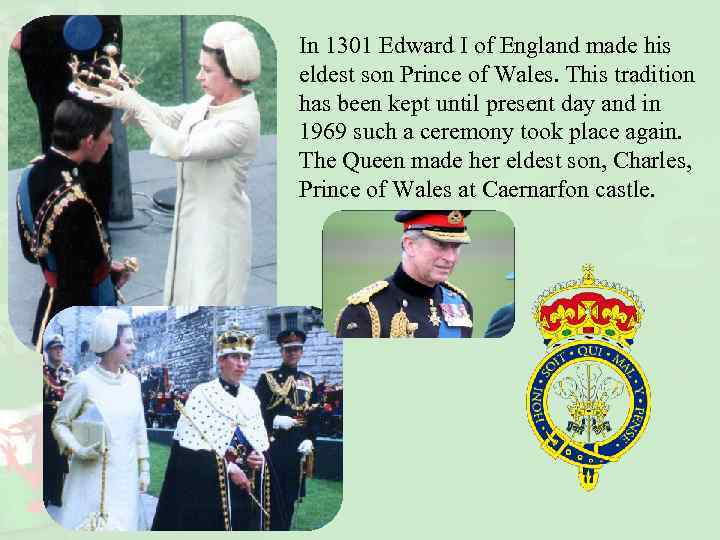 In 1301 Edward I of England made his eldest son Prince of Wales. This